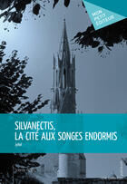 Couverture du livre « Silvanectis, la cité aux songes endormis » de Jyhel aux éditions Mon Petit Editeur