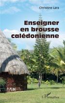 Couverture du livre « Enseigner en brousse caledonienne » de Christine Lara aux éditions L'harmattan