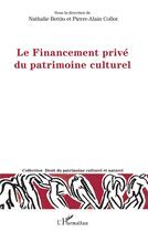 Couverture du livre « Le financement privé du patrimoine culturel » de Pierre-Alain Collot et Nathalie Bettio aux éditions L'harmattan