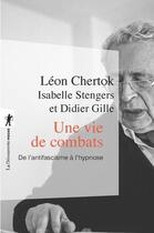 Couverture du livre « Une vie de combats » de Isabelle Stengers et Didier Gille et Leon Chertok aux éditions La Decouverte
