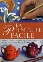 Couverture du livre « La peinture facile ; choix et emplois des pinceaux, techniques et secrets pour peindre et décorer » de Alio G. aux éditions L'inedite