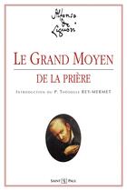 Couverture du livre « Le grand moyen de la prière » de Alphonse De Liguor aux éditions Saint Paul Editions