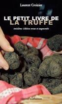 Couverture du livre « Le petit livre de la truffe (3e édition) » de Laurent Croizier aux éditions Confluences