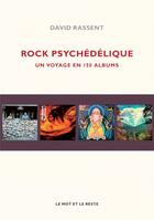 Couverture du livre « Rock psychédélique ; un voyage en 150 albums » de David Rassent aux éditions Le Mot Et Le Reste