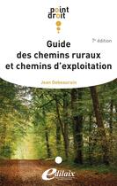 Couverture du livre « Guide des chemins ruraux et chemins d'exploitation 7ème édition » de Jean Debeaurain aux éditions Edilaix