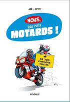 Couverture du livre « Nous, les purs motards » de Olivier Petit et Are aux éditions Physalis