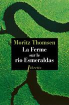 Couverture du livre « La ferme sur le rio esmeraldas » de Moritz Thomsen aux éditions Libretto