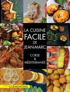 Couverture du livre « La cuisine facile de Jean-Marc ; Corse et Méditerranée » de Jean-Marc Alfonsi aux éditions Clementine