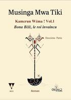 Couverture du livre « Kamerun wema ! vol.1 : bona bele, le roi invaincu, deuxième partie » de Musinga Mwa Tiki aux éditions Ekima Media