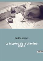 Couverture du livre « Le mystere de la chambre jaune » de Gaston Leroux aux éditions Culturea