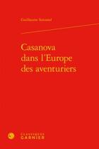 Couverture du livre « Casanova dans l'Europe des aventuriers » de Guillaume Simiand aux éditions Classiques Garnier