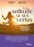 Couverture du livre « La solitude a ses vertus : Découvrez grâce à elle un chemin intérieur vers votre singularité et votre liberté ! » de Dylan Collin et Le Meur Cécile aux éditions Eyrolles