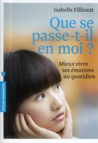 Couverture du livre « Que se passe-t-il en moi ? mieux vivre ses émotions au quotidien » de Isabelle Filliozat aux éditions Marabout