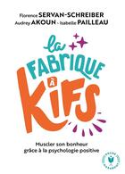 Couverture du livre « La fabrique à kifs » de Florence Servan-Schreiber et Audrey Akoun et Isabelle Pailleau aux éditions Marabout
