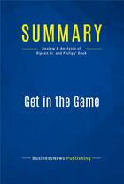 Couverture du livre « Summary : get in the game (review and analysis of Ripken Jr. and Philips' book) » de  aux éditions Business Book Summaries