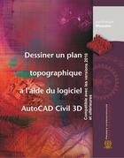 Couverture du livre « Dessiner un plan topographique à l'aide du logiciel AutoCAD Civil 3D » de Jean-Francois Meunier aux éditions Presses Internationales Polytechnique