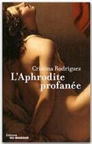 Couverture du livre « L'aphrodite profanée » de Cristina Rodriguez aux éditions Le Masque