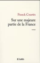 Couverture du livre « Sur une majeure partie de la France » de Franck Courtes aux éditions Lattes