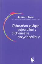 Couverture du livre « L'education civique aujourd'hui : dictionnaire encyclopedique » de Roche Georges aux éditions Esf