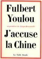 Couverture du livre « J'accuse la chine » de Youlou Fulbert aux éditions Table Ronde