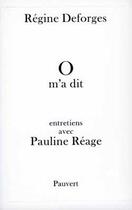 Couverture du livre « O m'a dit : Entretiens avec Pauline Réage » de Regine Deforges aux éditions Pauvert