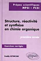 Couverture du livre « Structure, reactivite et synthese en chimie organique - exercices corriges - 1re annee (mpsi, pcsi) » de Freddy Szymczak aux éditions Ellipses