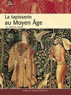 Couverture du livre « La tapisserie au moyen âge » de Joubert/Berenger aux éditions Ouest France