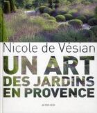 Couverture du livre « Nicole de Vésian Gardens ; un art des jardins en Provence » de Louisa Jones aux éditions Actes Sud