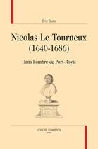 Couverture du livre « Nicolas Le Tourneux (1640-1686) : dans l'ombre de port-royal » de Eric Suire aux éditions Honore Champion