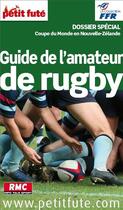 Couverture du livre « GUIDE PETIT FUTE ; THEMATIQUES : guide de l'amateur de rugby (édition 2011) » de Collectif Petit Fute aux éditions Petit Fute