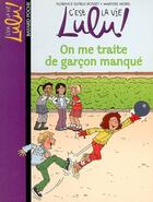 Couverture du livre « C'est la vie Lulu ! t.11 ; on me traite de garçon manqué » de Marylise Morel et Florence Dutruc-Rosset aux éditions Bayard Jeunesse