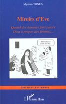 Couverture du livre « MIROIRS D'EVE : Quand des hommes font parler Dieu à propos des femmes » de Myriam Tonus aux éditions L'harmattan