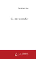 Couverture du livre « La vie suspendue » de Marie Barrillon aux éditions Le Manuscrit