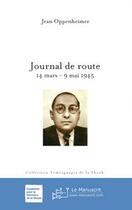 Couverture du livre « Journal de route ; 14 mars - 9 mai 1945 » de Jean Oppenheimer aux éditions Le Manuscrit