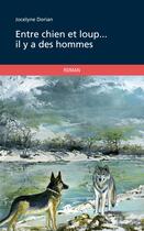 Couverture du livre « Entre chien et loup... il y a des hommes » de Jocelyne Dorian aux éditions Publibook