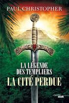 Couverture du livre « La légende des Templiers Tome 8 : la cité perdue » de Paul Christopher aux éditions Cherche Midi