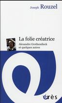 Couverture du livre « La folie créatrice ; Alexandre Grothendieck et quelques autres » de Joseph Rouzel aux éditions Eres