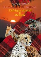 Couverture du livre « Le cache-col rouge ; l'Afrique du sud et Mélanie » de Jean-Pierre Tromeur aux éditions Benevent