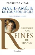 Couverture du livre « Marie-Amélie de Bourbon-Sicile ; épouse de Louis-Philippe » de Florence Vidal aux éditions Pygmalion