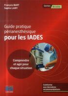Couverture du livre « Guide pratique périanesthesique pour les IADES » de Francois Bart et Sophie Lamy aux éditions Lamarre