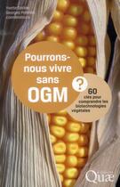 Couverture du livre « Pourrons-nous vivre sans OGM ? 60 clés pour comprendre les biotechnologies végétales » de Yvette Dattee et Georges Pelletier aux éditions Quae