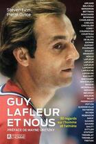 Couverture du livre « Guy Lafleur et nous : 50 regards sur l'homme et l'athlète » de Pierre Gince et Steven Finn aux éditions Editions De L'homme