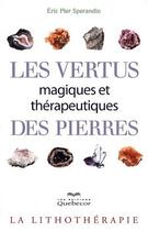 Couverture du livre « Les vertus magiques et therapeutiques des pierres » de Eric Pier Sperandio aux éditions Quebecor