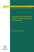 Couverture du livre « Les recours des particuliers devant le juge de l'Union européenne » de Sean Van Raepenbusch aux éditions Bruylant