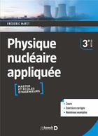 Couverture du livre « Physique nucléaire appliquée : masters et écoles d'ingénieurs » de Frederic Mayet aux éditions De Boeck Superieur