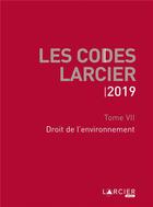 Couverture du livre « Code Larcier t.7 ; droit de l'environnement (édition 2019) » de  aux éditions Larcier