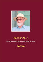 Couverture du livre « Mais les mots qu'au vent noir je sème » de Raph Soria aux éditions Books On Demand