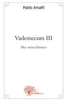 Couverture du livre « Vademecum iii - des miscellanees » de Pablo Amafil aux éditions Edilivre