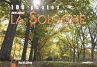 Couverture du livre « 100 photos pour aimer la Sologne » de David Alfroy aux éditions Editions Sutton