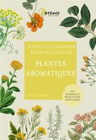 Couverture du livre « Manuel du jardinier : Pour cultiver les plantes aromatiques » de Holly Farrell aux éditions Artemis